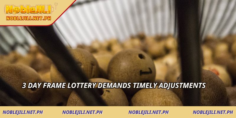 3 day frame lottery demands timely adjustments