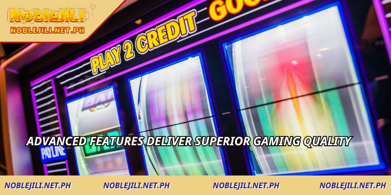 Advanced features deliver superior gaming quality