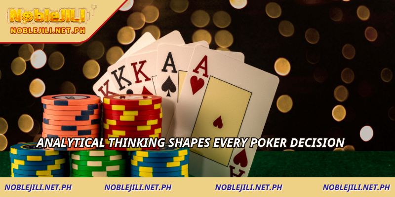 Analytical thinking shapes every poker decision