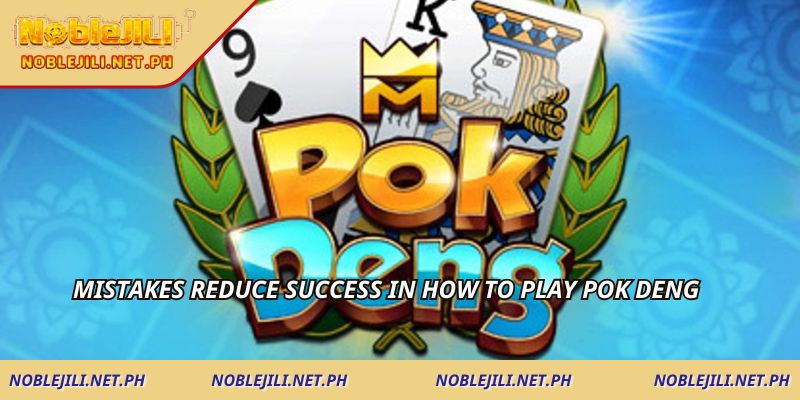Mistakes reduce success in how to play Pok Deng
