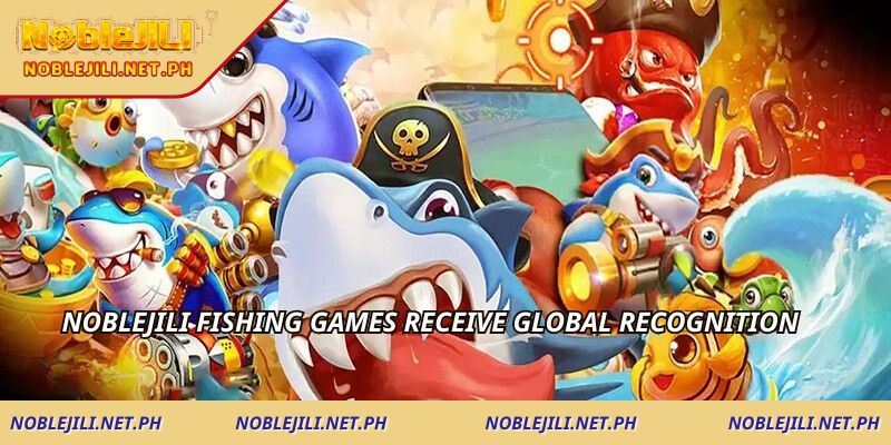 NOBLEJILI Fishing Games receive global recognition