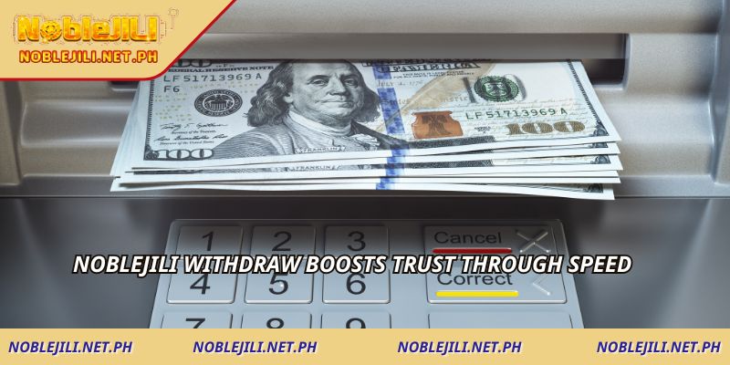 NOBLEJILI Withdraw boosts trust through speed