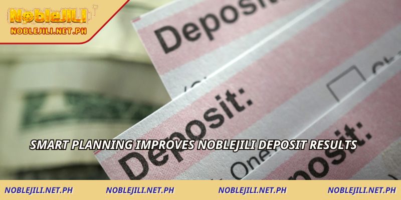 Smart planning improves NOBLEJILI Deposit results