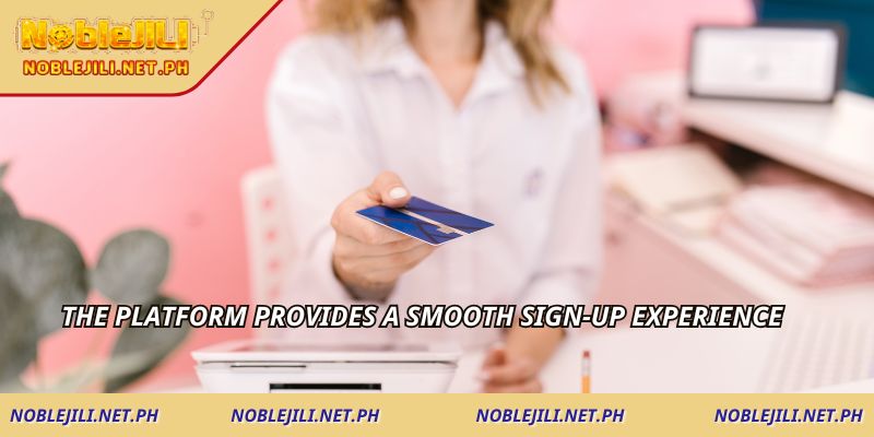The platform provides a smooth sign-up experience