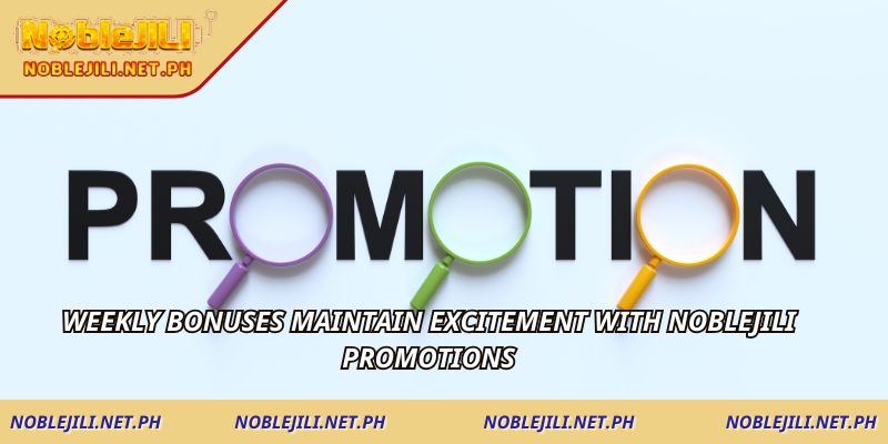 Weekly bonuses maintain excitement with NOBLEJILI Promotions