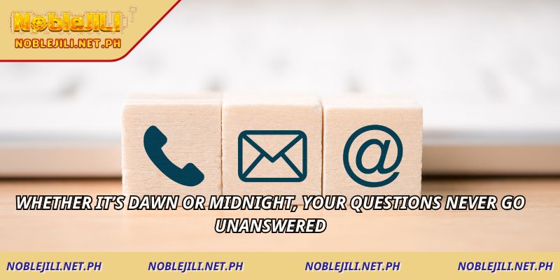 Whether it’s dawn or midnight, your questions never go unanswered