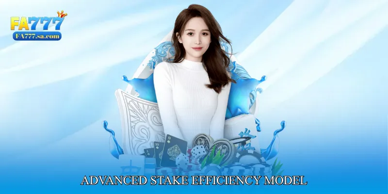 Advanced Stake Efficiency Model