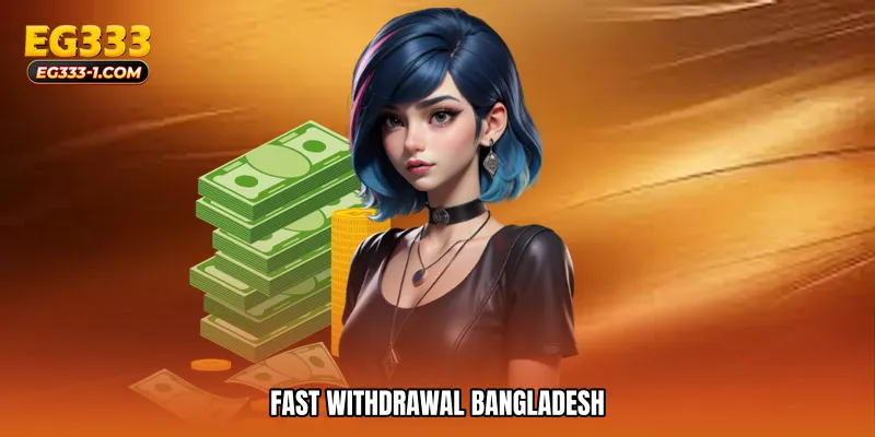 Fast withdrawal Bangladesh