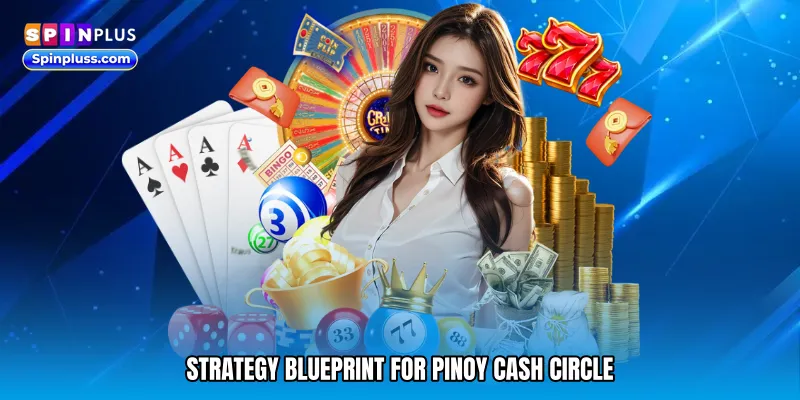Strategy Blueprint for Pinoy cash circle