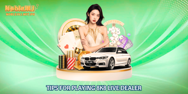 Tips for Playing 8K8 Live Dealer